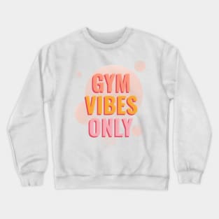 Gym Vibes Only Crewneck Sweatshirt